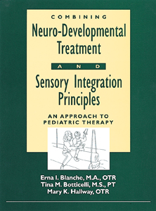 Combining Neuro-Developmental Treatment and Sensory Integration Principles: An Approach to Pediatric Therapy